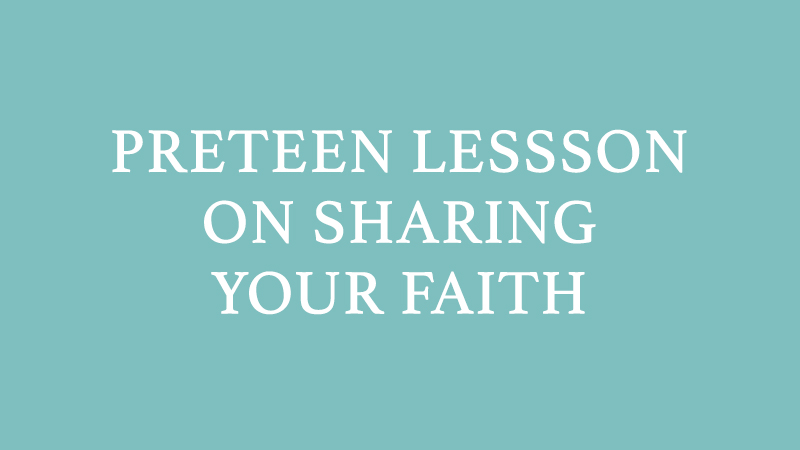 tween bible lesson sharing your faith